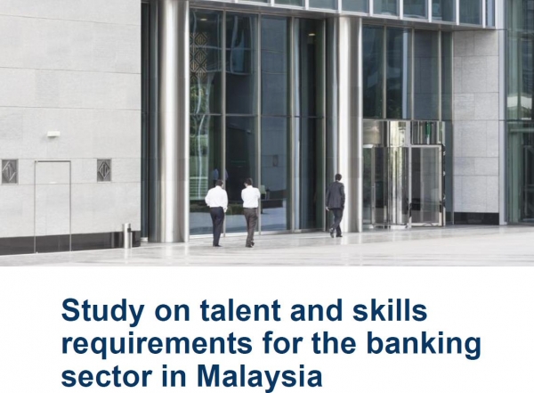 Study on Talent and Skills Requirements for the Banking Sector in Malaysia